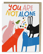 Greeting Card - You Are Not Alone